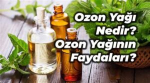 Ozon Yağının Faydaları ve Kullanım Alanları